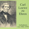 Carl Loewe Zu Ehren - Aufnahmen Von 1902 - 1970