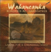 Remember Me Grandfather - Lakota Pipe & Ceremonial Songs