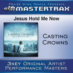 Jesus, Hold Me Now (Performance Track) - EP - Casting Crowns