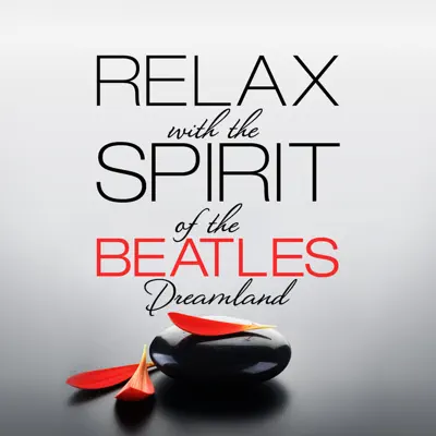 Relax with the Spirit of The Beatles - Dreamland