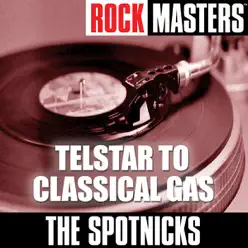 Rock Masters: Telstar to Classical Gas - The Spotnicks Rock Masters: Telstar to Classical Gas - The Spotnicks