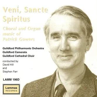 Veni, Sancte Spiritus - Choral and Organ Music of Patrick Gowers by David Hill, Guildford Philharmonic Orchestra & Stephen Farr album reviews, ratings, credits