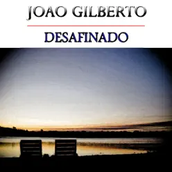 Desafinado - João Gilberto