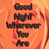 Good Night, Wherever You Are artwork