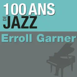 100 Ans de jazz : Erroll Garner - Erroll Garner 100 Ans de jazz : Erroll Garner - Erroll Garner