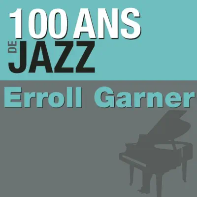 100 Ans de jazz : Erroll Garner - Erroll Garner 100 Ans de jazz : Erroll Garner - Erroll Garner