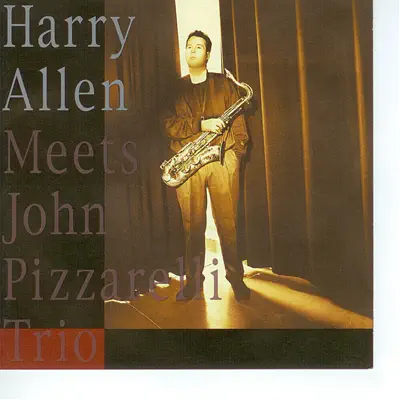 Harry Allen Meets the John Pizzarelli Trio - Harry Allen Harry Allen Meets the John Pizzarelli Trio - Harry Allen