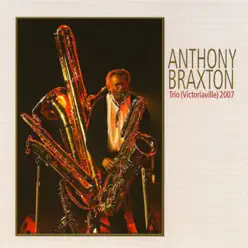 Trio (Victoriaville) 2007 - Anthony Braxton Trio (Victoriaville) 2007 - Anthony Braxton