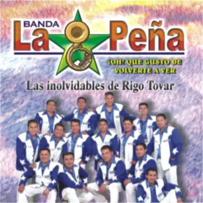 Las Inolvidables de Rigo Tovar Oh Que Gusto de Volverte a Ver - Banda La Peña Las Inolvidables de Rigo Tovar Oh Que Gusto de Volverte a Ver - Banda La Peña