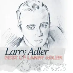 Best of Larry Adler - 45 Songs by Larry Adler album reviews, ratings, credits