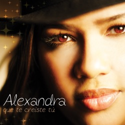 Alexandra - Que Te Creiste Tú