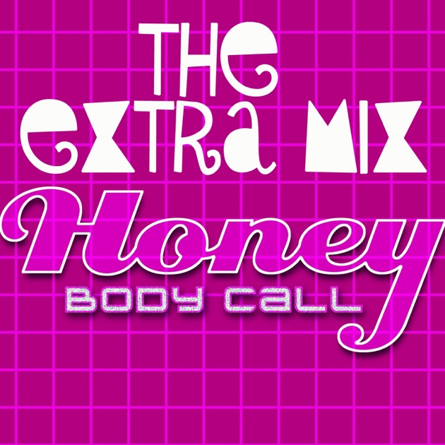 Extra mix. Call me Honey.