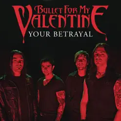 Your Betrayal - Single - Bullet For My Valentine