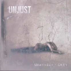 Makeshift Grey - Unjust