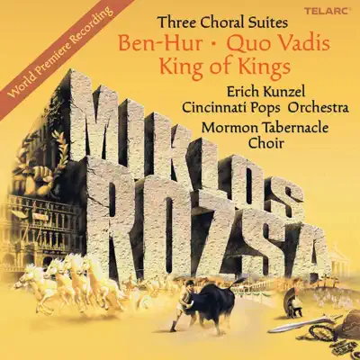 Miklos Rozsa: Three Choral Suites - Ben-Hur, Quo Vadis, King Of Kings - Mormon Tabernacle Choir