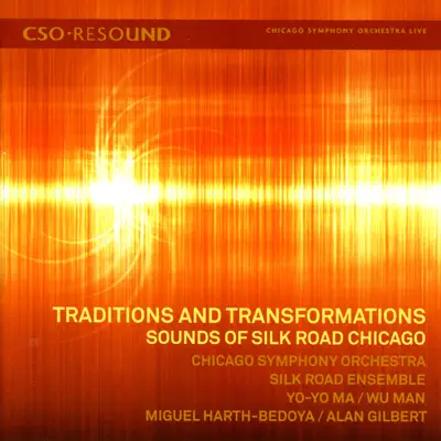 CSO Resound - Traditions and Transformations - Sounds of Silk Road Chicago - Yo-Yo Ma CSO Resound - Traditions and Transformations - Sounds of Silk Road Chicago - Yo-Yo Ma