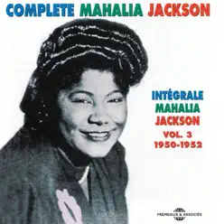 Complete Mahalia Jackson Intégrale, Vol. 3: 1950-1952 - Mahalia Jackson