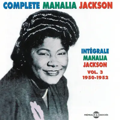 Complete Mahalia Jackson Intégrale, Vol. 3: 1950-1952 - Mahalia Jackson