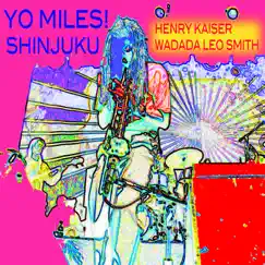 YO MILES! Shinjuku by Henry Kaiser & Wadada Leo Smith album reviews, ratings, credits