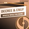 Decree & Enuf - Whistle While You Work - Single