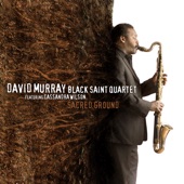 David Murray Black Saint Quartet - Sacred Ground (feat. Cassandra Wilson)