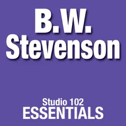 Studio 102 Essentials: B.W. Stevenson (Re-Recorded Versions) - B.W. Stevenson