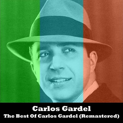 The Best of Carlos Gardel (Remastered) - Carlos Gardel