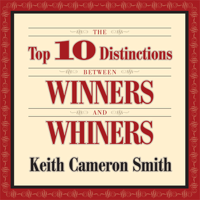 Keith Cameron Smith - The Top 10 Distinctions Between Winners and Whiners (Unabridged) artwork