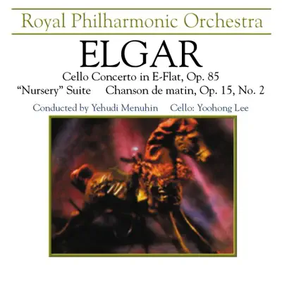 Elgar: Cello Concerto in E Minor, Op. 85 & Nursery Suite & Chanson de Matin - Royal Philharmonic Orchestra