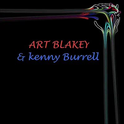 & Kenny Burrell - Art Blakey
