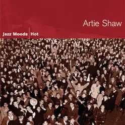 Jazz Moods - Hot: Artie Shaw - Artie Shaw Jazz Moods - Hot: Artie Shaw - Artie Shaw