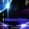 Ethereal Chakra Sounds By SK Infinity album lyrics, reviews, download
