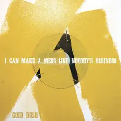 Gold Rush - I Can Make A Mess Like Nobody's Business