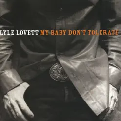 My Baby Don't Tolerate - Lyle Lovett