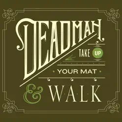 Take Up Your Mat and Walk - Deadman Take Up Your Mat and Walk - Deadman