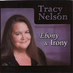 Ebony and Irony - Tracy Nelson Ebony and Irony - Tracy Nelson