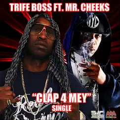 Clap 4 Mey (feat. Mr. Cheeks) - Single by Trife Boss album reviews, ratings, credits