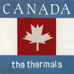Canada - Single - The Thermals Canada - Single - The Thermals