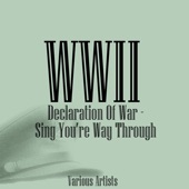 WWII Declaration Of War - Sing You're Way Through artwork