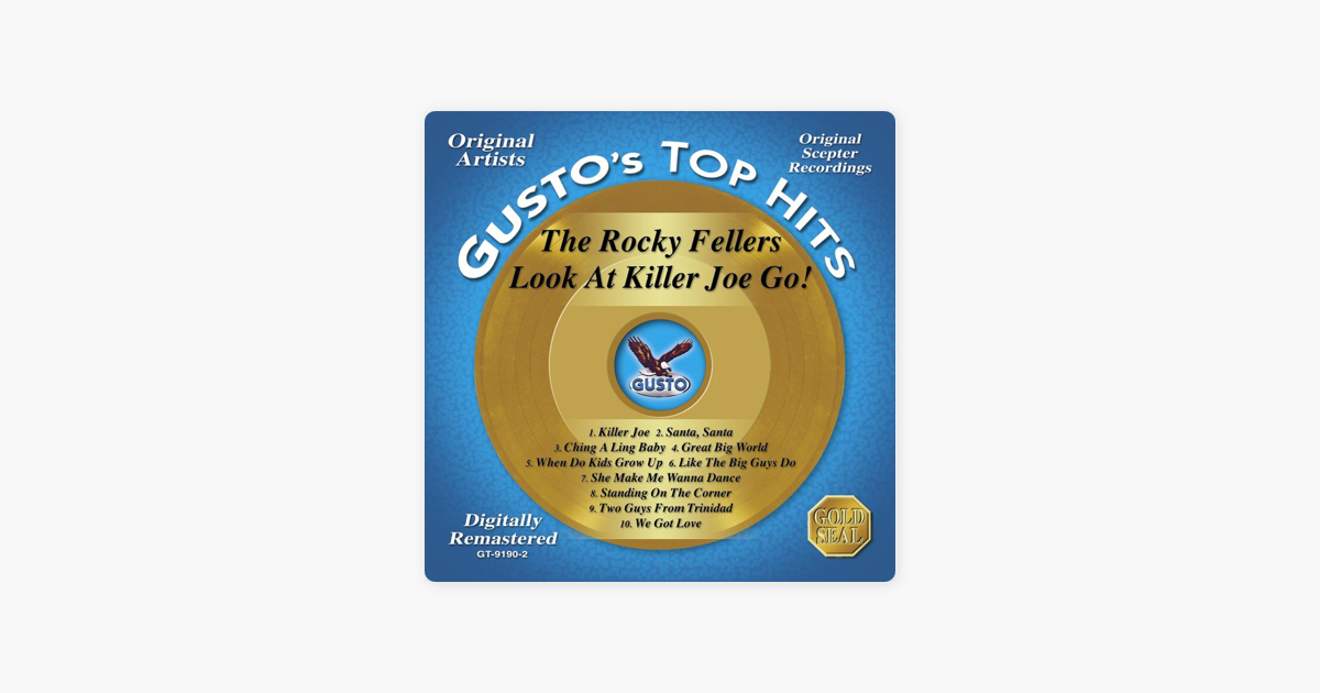 Gusto S Top Hits Look At Killer Joe Go By The Rocky Fellers On Apple Music The rocky fellers on wn network delivers the latest videos and editable pages for news & events, including entertainment, music, sports, science and more, sign up and share your playlists. apple music