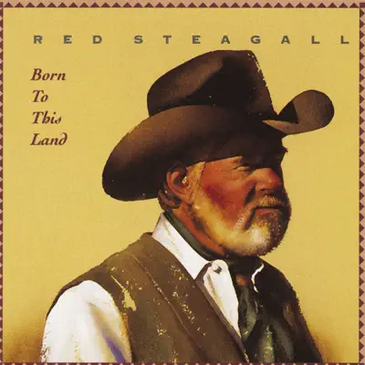 Born to This Land - Red Steagall Born to This Land - Red Steagall