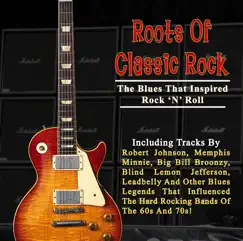 Roots of Classic Rock: The Blues That Inspired Rock 'N' Roll (Digitally Remastered) by Various Artists album reviews, ratings, credits
