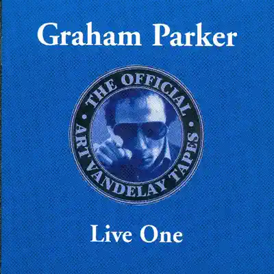 The Official Art Vandelay Tapes: Live One - Graham Parker