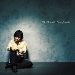 TRIPLANE - Dear Friends
