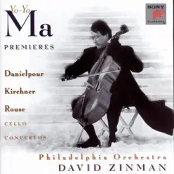 Premiers - Concertos for Violoncello and Orchestra By Danielpour, Kirchner & Rouse - Yo-Yo Ma Premiers - Concertos for Violoncello and Orchestra By Danielpour, Kirchner & Rouse - Yo-Yo Ma