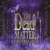 The Dead Matter: Cemetery Gates album lyrics, reviews, download