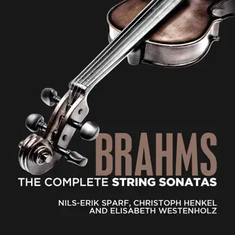 Brahms: The Complete String Sonatas by Nils-Erik Sparf, Elisabeth Westenholz & Christoph Henkel album reviews, ratings, credits