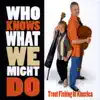 Who Knows What We Might Do album lyrics, reviews, download