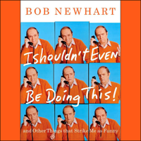 Bob Newhart - I Shouldn't Even Be Doing This!: and Other Things That Strike Me as Funny artwork