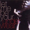 Let Me Be Your Underwear - Single